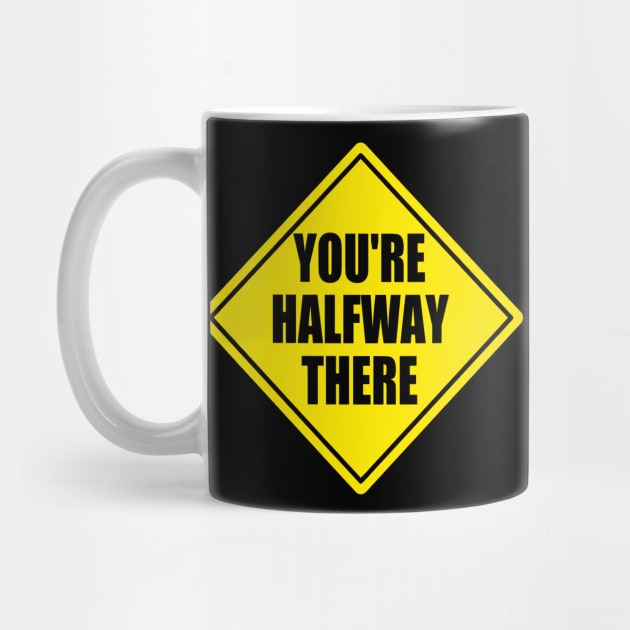 You're Halfway There by Motivation sayings 